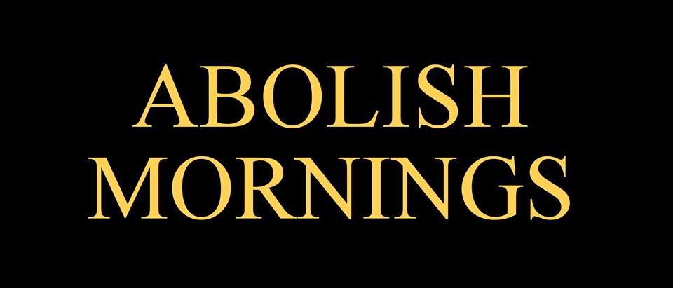abolish mornings